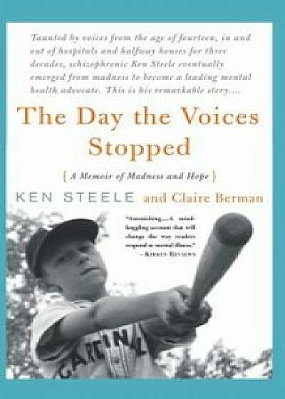 The Day the Voices Stopped: A Memoir of Madness and Hope, Paperback/Ken Steele