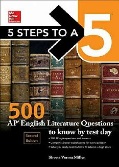 5 Steps to a 5: 500 AP English Literature Questions to Know by Test Day, Second Edition, Paperback/Shveta Verma Miller