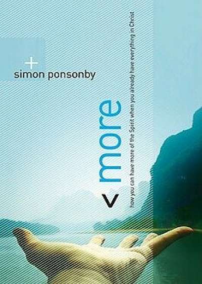 More: How You Can Have More of the Spirit When You Already Have Everything in Christ, Paperback/Simon Ponsonby