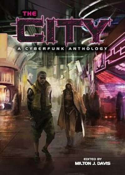 The City: A Cyberfunk Anthology, Paperback/Milton J. Davis