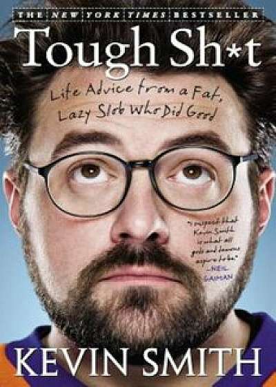 Tough Sht: Life Advice from a Fat, Lazy Slob Who Did Good, Paperback/Kevin Smith