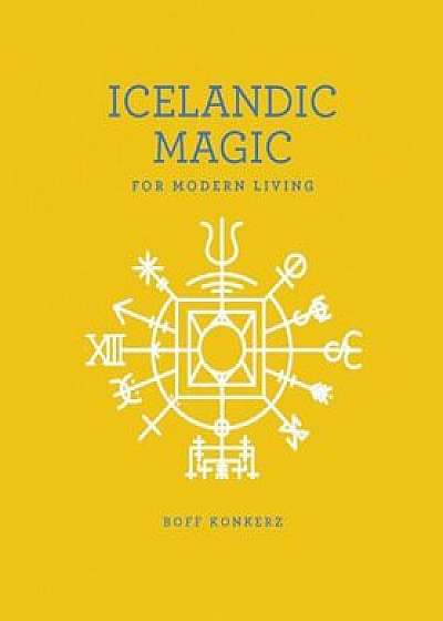 Icelandic Magic for Modern Living, Paperback/Boff Konkerz
