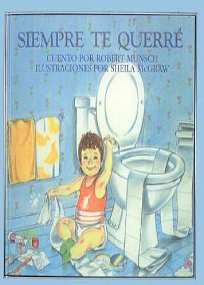 Siempre Te Querre = Love You Forever, Hardcover/Robert N. Munsch
