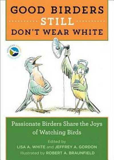 Good Birders Still Don't Wear White, Paperback/Lisa A. White
