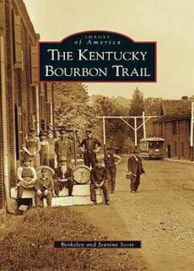 Kentucky Bourbon Trail, Hardcover/Berkeley Scott