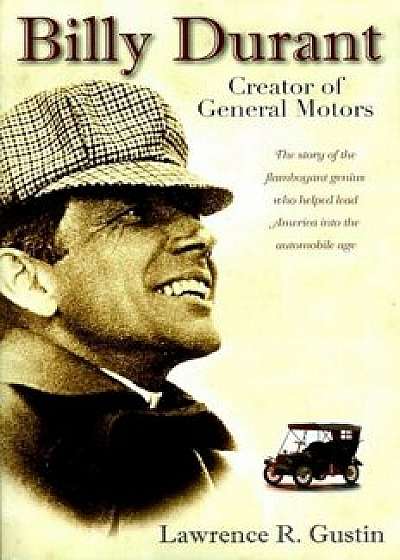 Billy Durant: Creator of General Motors, Paperback/Lawrence R. Gustin