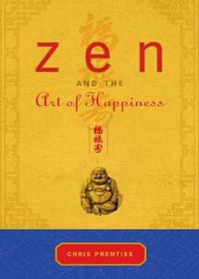 ZEN and the Art of Happiness, Paperback/Chris Prentiss