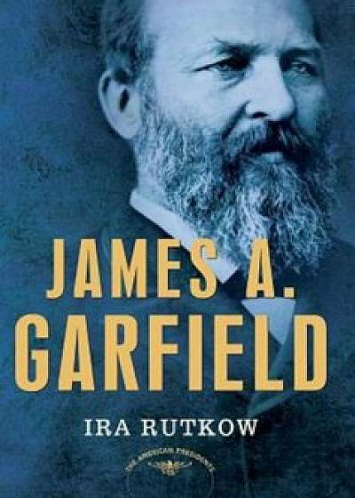 James A. Garfield, Hardcover/Ira M. Rutkow