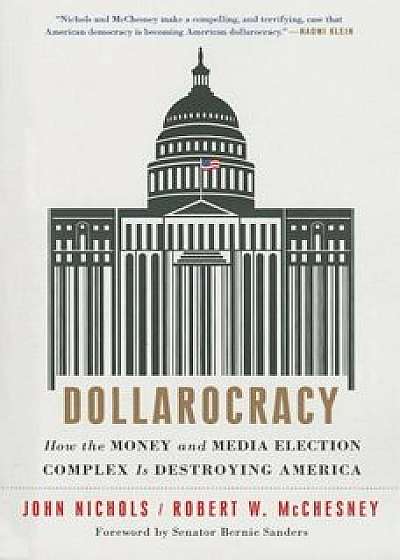 Dollarocracy: How the Money and Media Election Complex Is Destroying America, Paperback/John Nichols