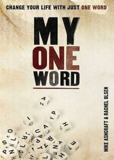 My One Word: Change Your Life with Just One Word, Paperback/Mike Ashcraft