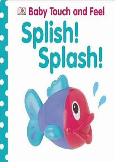 Splish! Splash!, Hardcover/DK Publishing