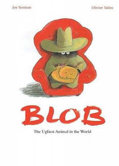 Blob: The Ugliest Animal in the World, Hardcover/Joy Sorman