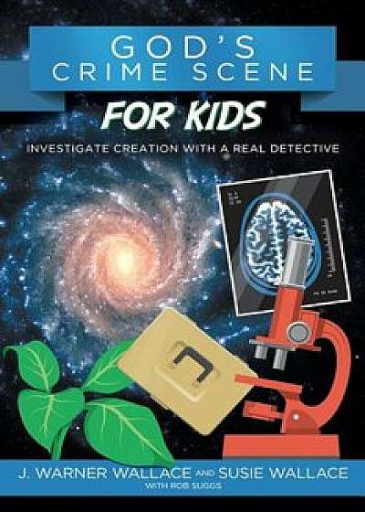 God's Crime Scene for Kids: Investigate Creation with a Real Detective, Paperback/J. Warner Wallace