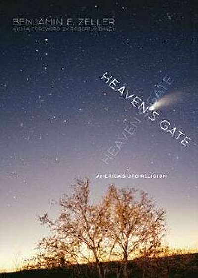 Heaven's Gate: America's UFO Religion, Paperback/Benjamin E. Zeller