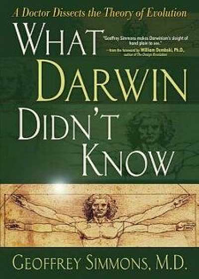 What Darwin Didn't Know, Paperback/M. D. Geoffrey Simmons