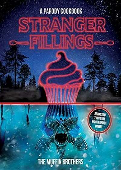 Stranger Fillings: A Parody Cookbook, Hardcover/The Muffin Brothers
