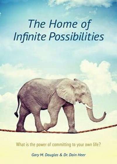 The Home of Infinite Possibilities, Paperback/Gary M. Douglas