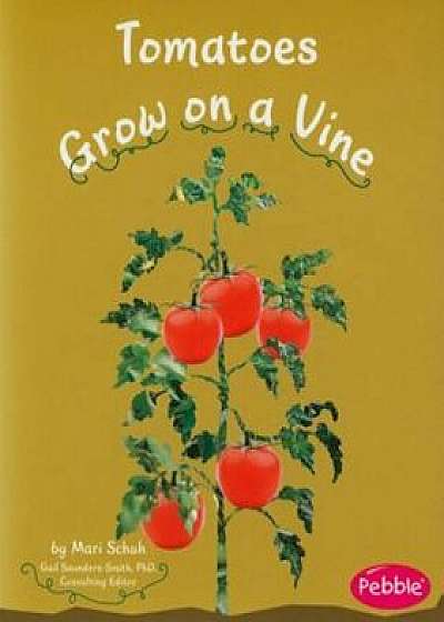 Tomatoes Grow on a Vine, Paperback/Mari Schuh