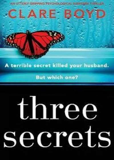 Three Secrets: An Utterly Gripping Psychological Suspense Thriller, Paperback/Clare Boyd