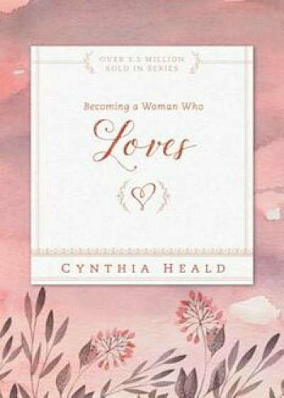 Becoming a Woman Who Loves, Paperback/Cynthia Heald