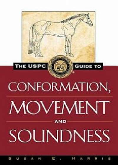 The Uspc Guide to Conformation, Movement and Soundness, Paperback/Susan E. Harris