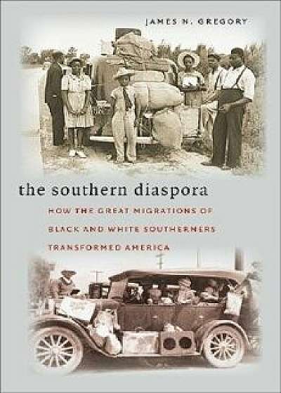 The Southern Diaspora: How the Great Migrations of Black and White Southerners Transformed America, Paperback/James N. Gregory