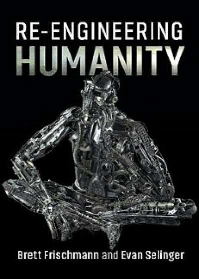 Re-Engineering Humanity, Hardcover/Brett Frischmann
