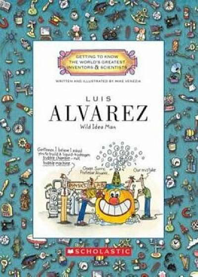 Luis Alvarez: Wild Idea Man, Paperback/Mike Venezia