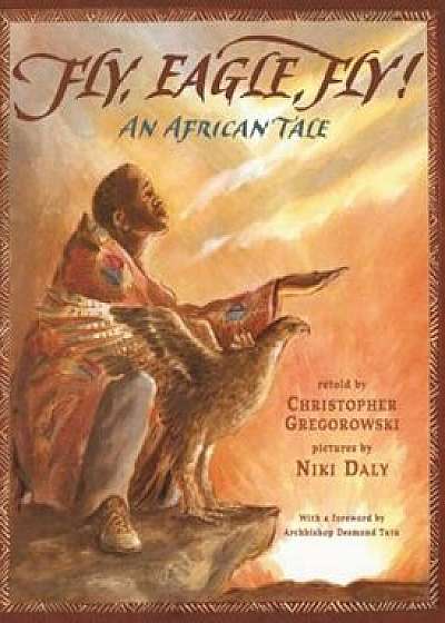 Fly, Eagle, Fly: An African Tale, Paperback/Christopher Gregorowski