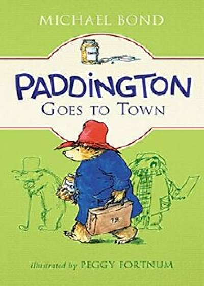 Paddington Goes to Town, Hardcover/Michael Bond