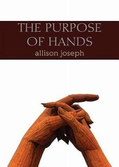 The Purpose of Hands, Paperback/Allison Joseph