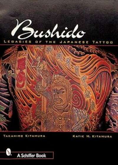 Bushido: Legacies of Japanese Tattoos, Paperback/Takahiro Kitamura