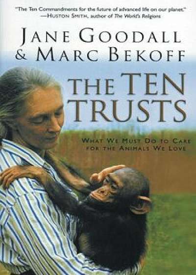 The Ten Trusts: What We Must Do to Care for the Animals We Love, Paperback/Jane Goodall