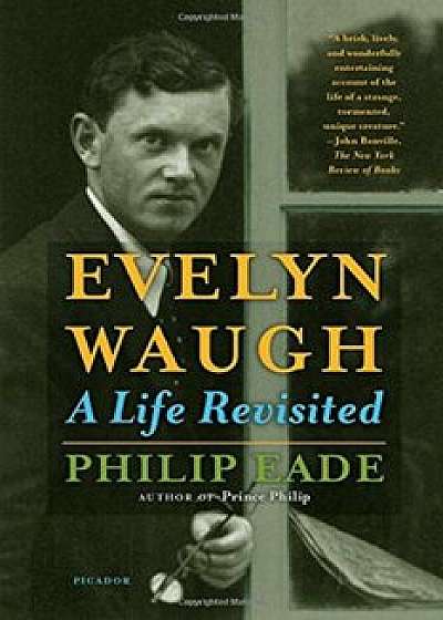 Evelyn Waugh: A Life Revisited, Paperback/Philip Eade