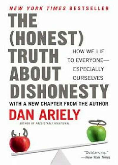 The Honest Truth about Dishonesty: How We Lie to Everyone--Especially Ourselves, Paperback/Dan Ariely