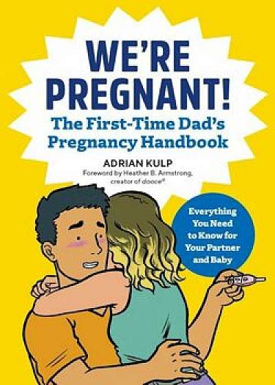We're Pregnant! the First Time Dad's Pregnancy Handbook, Paperback/Adrian Kulp