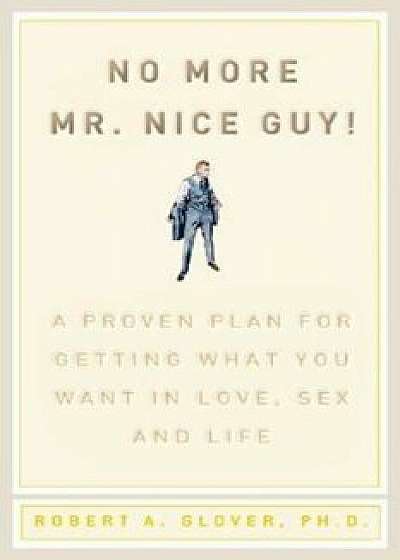 No More MR Nice Guy, Hardcover/Robert A. Glover