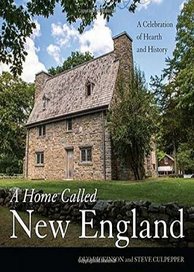 A Home Called New England: A Celebration of Hearth and History, Hardcover/Duo Dickinson