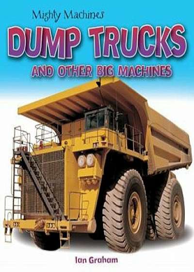 Dump Trucks and Other Big Machines, Paperback/Ian Graham
