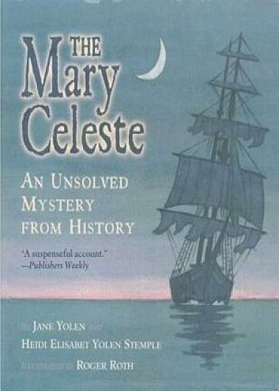 Coperta cărții The Mary Celeste: An Unsolved Mystery from History, Paperback/Jane Yolen