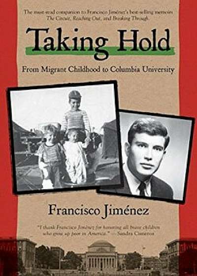 Taking Hold: From Migrant Childhood to Columbia University, Paperback/Francisco Jimenez