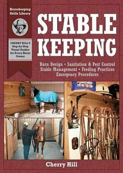 Stablekeeping: A Visual Guide to Safe and Healthy Horsekeeping, Paperback/Cherry Hill