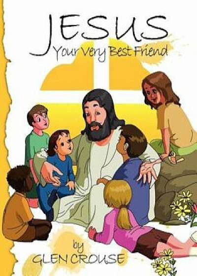 Jesus: Your Very Best Friend, Paperback/Glen D. Crouse