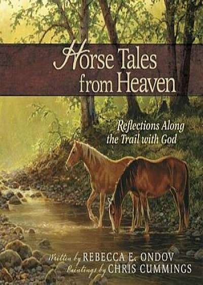 Horse Tales from Heaven, Gift Edition, Hardcover/Rebecca E. Ondov