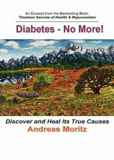 Diabetes - No More!, Paperback/Andreas Moritz