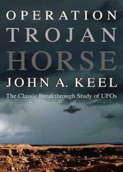 Operation Trojan Horse: The Classic Breakthrough Study of UFOs, Paperback/John a. Keel