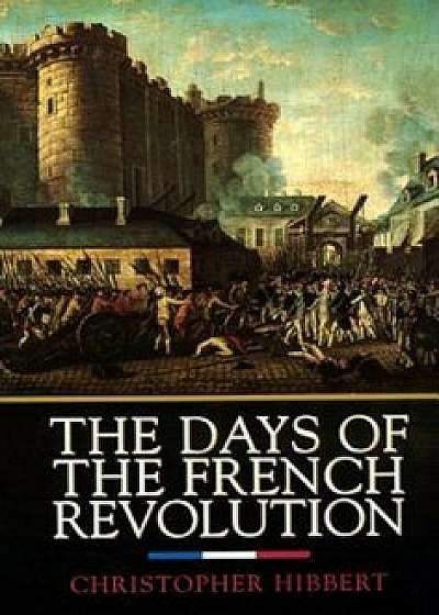 The Days of the French Revolution, Paperback/Christopher Hibbert