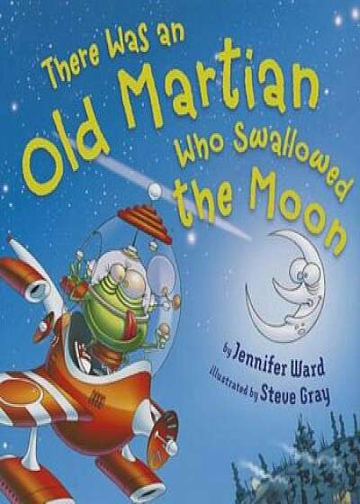 There Was an Old Martian Who Swallowed the Moon, Hardcover/Jennifer Ward