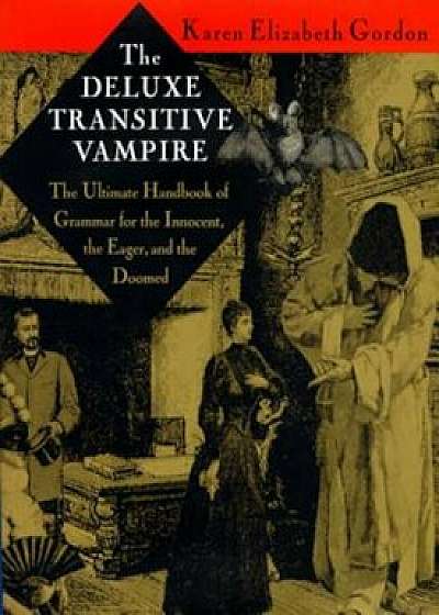 The Deluxe Transitive Vampire: A Handbook of Grammar for the Innocent, the Eager and the Doomed, Hardcover/Karen Elizabeth Gordon