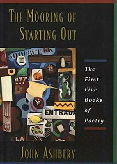 The Mooring of Starting Out, Paperback/John Ashbery